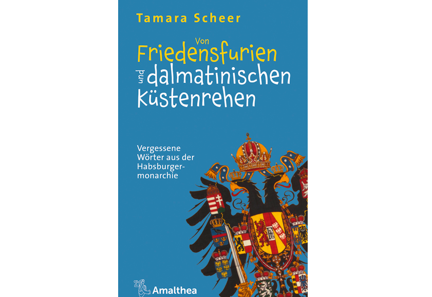 Buchcover  "Von Friedensfurien und dalmatinischen Küstenrehen: Die vergessenen Wörter der Habsburgermonarchie"